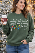 "Probably just going to jingle some of the way. I'm TIRED!!" Sweatshirt
